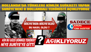 Türklere kimlik suikastı yapan Suriye’deki o Hollandalı teröristi açıklıyoruz