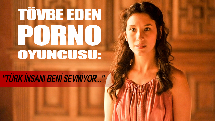 Tövbeye rağmen Türkler onu sevmiyor çünkü porno yıldızı