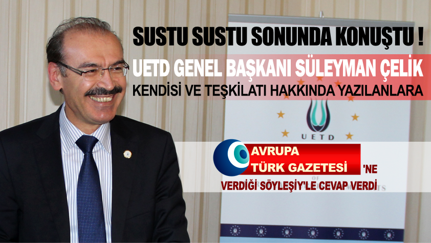 UETD Genel Başkanı Çelik’le yaptığımız çarpıcı söyleşi yarın