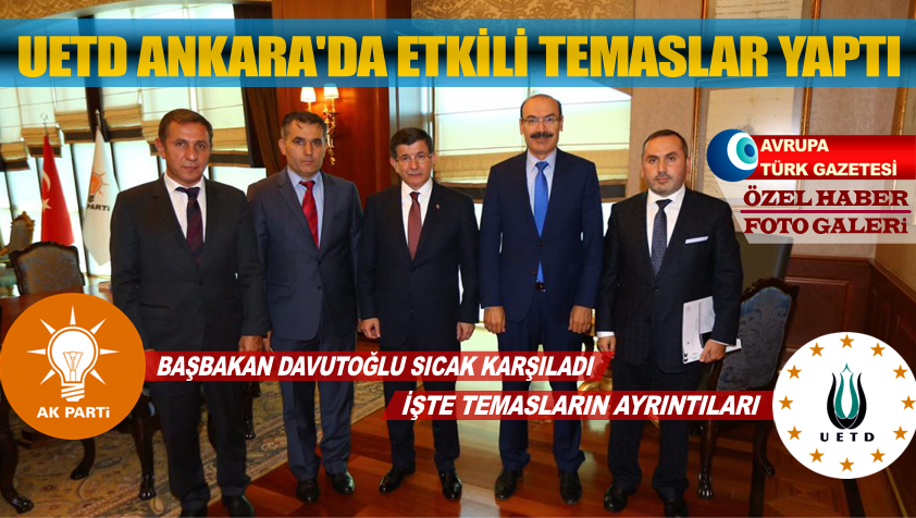 UETD Ankara’da etkili temaslar yaptı Başbakan Davutoğlu’yla toplandı
