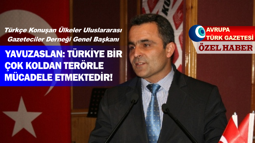 Yavuzaslan: Türkiye bir çok koldan terörle mücadele etmektedir!