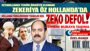 Fethullahçı Terör Örgütü elemanı Zekeriya Öz Hollanda’da!