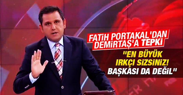 Fatih Portakal Irkçı Selahattin Demirtaş’a verdi veriştirdi