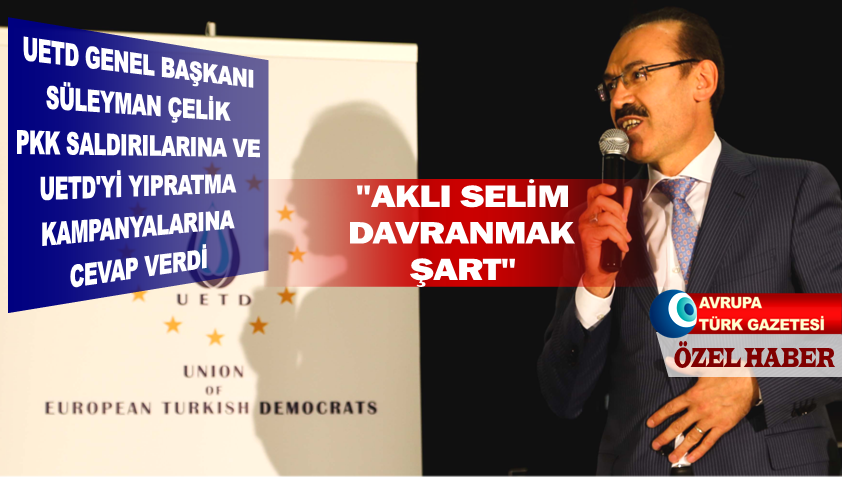 UETD Genel Başkanı Süleyman Çelik PKK saldırılarına ve UETD’yi yıpratma kampanyalarına cevap verdi