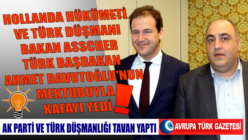 Hollanda hükümeti ve Türk düşmanı Bakan Asscher Türk Başbakanın mektubuna kafayı taktı