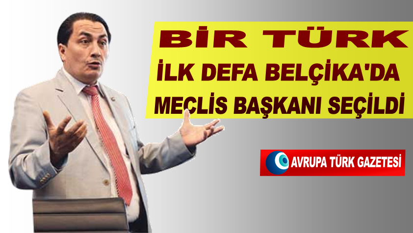 Bir Türk ilk defa Belçika’da meclis başkanı seçildi