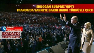 Erdoğan sürpriz yaptı ve Fransa’da sahneye bu türküyle çıktı
