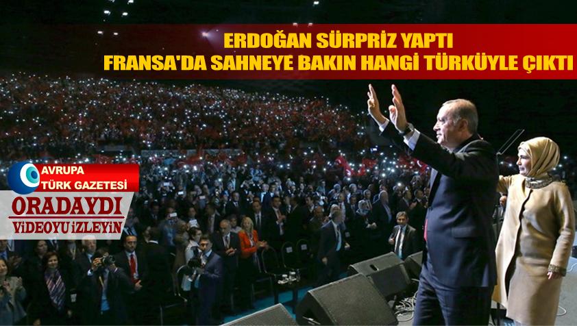 Erdoğan sürpriz yaptı ve Fransa’da sahneye bu türküyle çıktı