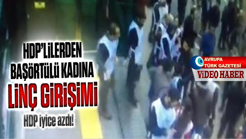 HDP’liler başörtülü kadını linç etti kamera onları çekti
