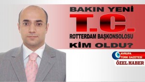 Bakın yeni TC Rotterdam Başkonsolosu kim oldu?