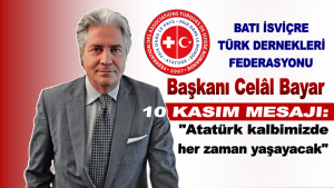 İsviçre Türk Federasyonu Başkanı Celal Bayar: Atatürk kalbimizde her zaman yaşayacak