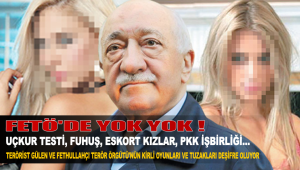 Terörist Fethullah Gülen ve örgütünde yok yok; uçkur testi, fuhuş, eskort kızlar, PKK işbirliği…