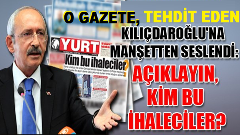 Yurt Gazetesi, Kılıçdaroğlu’na manşetten seslendi: Açıklayın, kim bu ihaleciler?