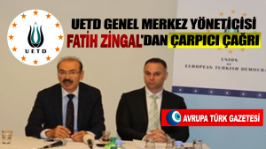 UETD Merkez yöneticisi Fatih Zingal’dan çarpıcı çağrı