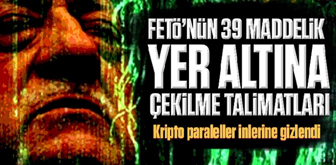 FETÖ’nün 39 maddelik yer altına çekilme talimatları