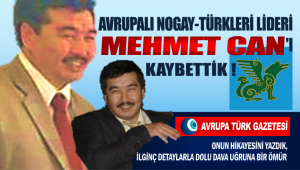 Avrupalı Nogay-Türkleri Lideri Mehmet Can’ı kaybettik