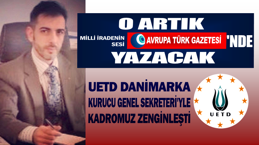 O artık Avrupa Türk Gazetesi’nde yazacak, kadromuz zenginleşti