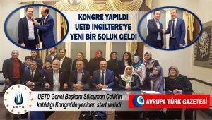 Kongre yapıldı UETD İngiltere’ye yeni soluk geldi