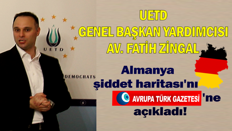 UETD Genel Başkan Yardımcısı Av. Zingal Almanya şiddet haritasını açıkladı