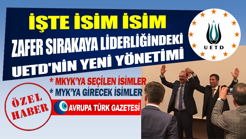 İşte isim isim Zafer Sırakaya liderliğindeki UETD’nin yeni yönetimi