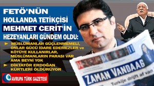 Hollanda’nın FETÖ tetikçisi Mehmet Cerit’in hezeyanları gündem oldu