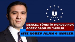UETD Merkez Yönetim Kurulu’nda görev dağılımı yapıldı, işte o isimler