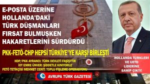 e-posta üzerine Hollanda’daki Türk düşmanları fırsat bulmuşken hakaretlerini sürdürdüler