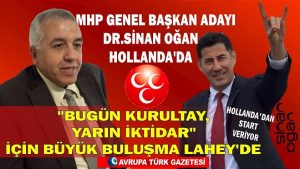 MHP Genel Başkan adayı Dr.Sinan Oğan startı Hollanda’dan veriyor