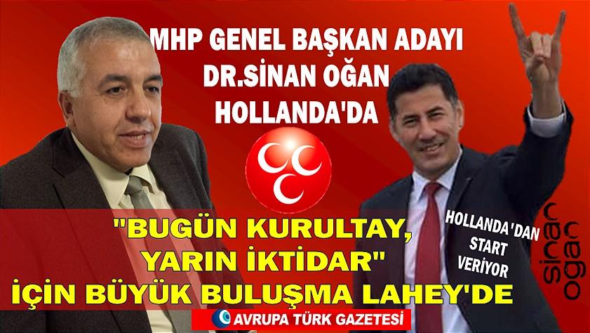 MHP Genel Başkan adayı Dr.Sinan Oğan startı Hollanda’dan veriyor