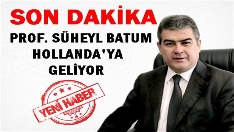 Hollanda Türkleri Konseyi Prof.Süheyl Batum’u Hollanda’ya getiriyor