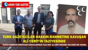 Türk gazeteciler vefat eden Ülkücü Hareketin Avrupa’daki kurucularından Ali Cerit’in taziyesinde