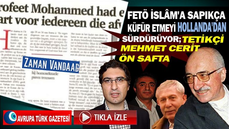 FETÖ İslam’a sapıkça küfür etmeyi Hollanda’dan sürdürüyor; tetikçi Mehmet Cerit ön safta