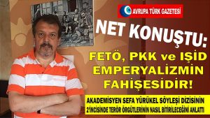 Stratejist Sefa Yürükel net konuştu: FETÖ, PKK ve IŞİD emperyalizmin fahişesidir!