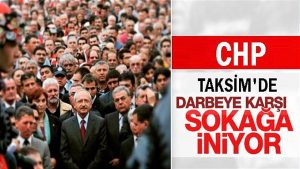 CHP darbe’ye karşı Taksim’de miting yapacak