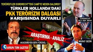 Türkler Hollanda’daki PKK terörizm dalgası karşısında duyarlı; teröristler Dordrecht’teki cami’ye neden saldırdı?