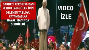 Darbeci Terörist-başı Fethullah Gülen için özlenen tabloyu vatandaşlar havalimanında sergiledi