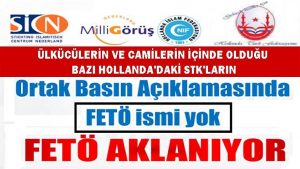 Hollanda’da bazı STK’lar FETÖ korkusundan içi boş açıklama yaptı