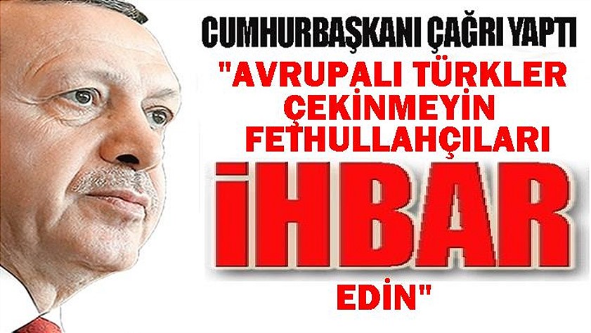 Önemli çağrı; Fethullahçıları bu numaraya ihbar edin