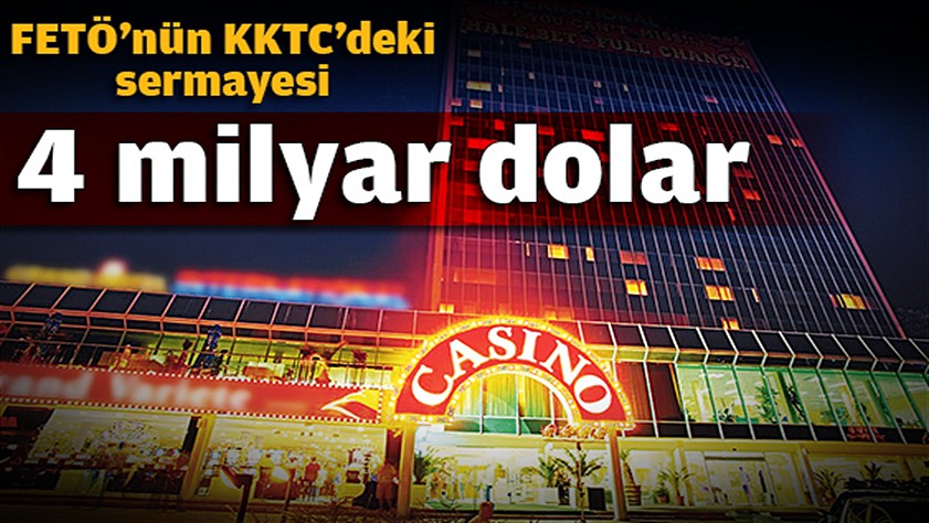 Kumarbaz FETÖ’nün KKTC’deki sermayesi 4 milyar dolar