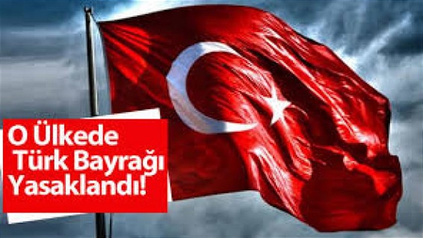 O ülke Türk bayrağını yasakladı!