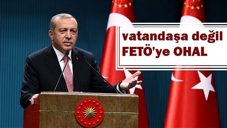 Vatandaşa değil FETÖ’ye OHAL