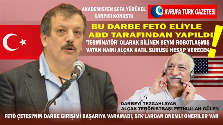 HTK Başkanı Sefa Yürükel: bu darbe beyni robotlaşmış FETÖ’cü vatan hainleri eliyle ABD tarafından yapıldı