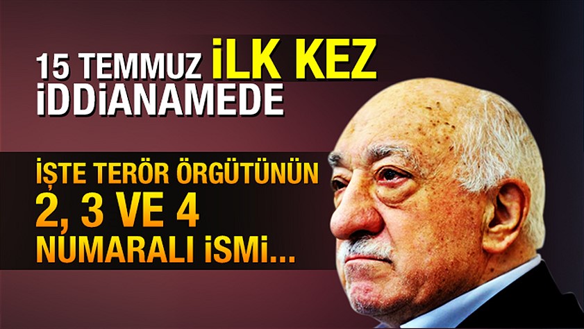 15 Temmuz kanlı FETÖ darbe girişimi ilk kez iddianamede