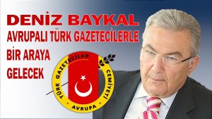 Deniz Baykal Avrupa Türk Gazetecilerle bir araya gelecek