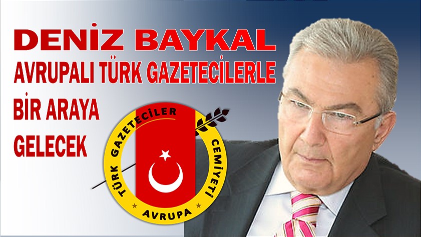 Deniz Baykal Avrupa Türk Gazetecilerle bir araya gelecek