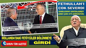 Hollanda’daki FETÖ’cüler bölünmeye girdi