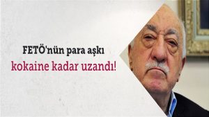 FETÖ’nün para aşkı kokaine kadar uzandı!