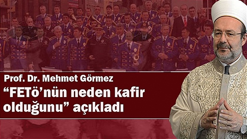 Görmez, FETÖ’nün neden kafir olduğunu açıkladı