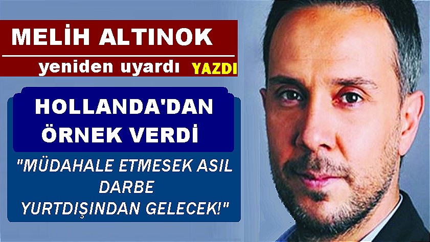 Müdahale etmesek asıl darbe yurtdışından gelecek! (Melih Altınok)