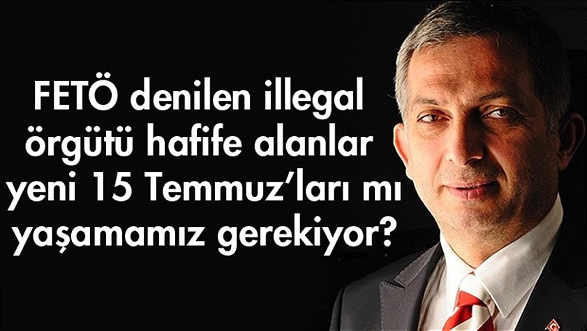 Önemli uyarı: ‘FETÖ’yü hafife alanlar yeni 15 Temmuz’ları mı yaşamamız gerekiyor?’